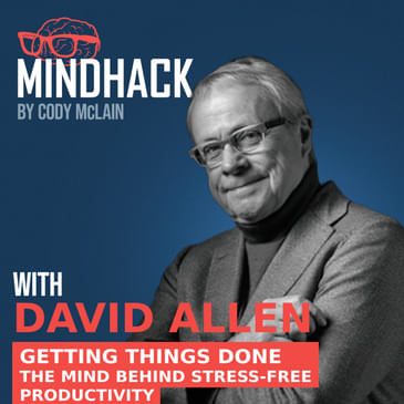 #057 David Allen: The Mind Behind Stress-Free Productivity Getting Things Done