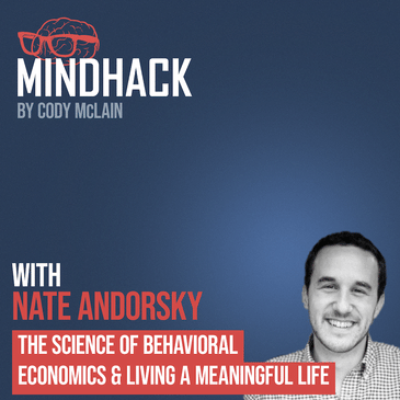#014 Nate Andorsky: The Science of Behavioral Economics & Living a Meaningful Life