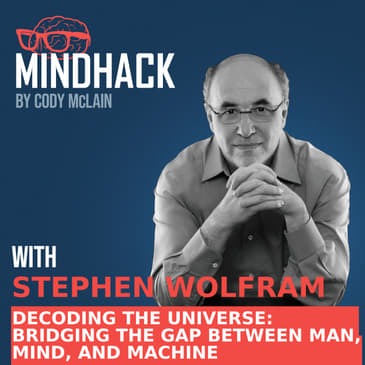 #051 Stephen Wolfram: Decoding the Universe Bridging the Gap Between Man, Mind and Machine