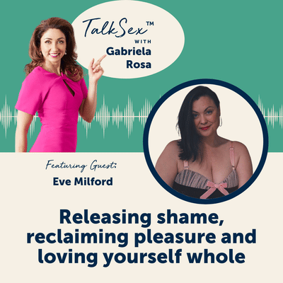 Releasing Shame, Reclaiming Pleasure, and Loving Yourself Whole with Eve Milford