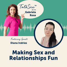 Making Sex and Relationships Fun with Diana Indries