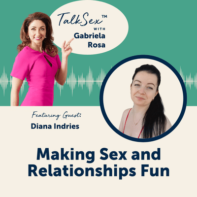 Making Sex and Relationships Fun with Diana Indries