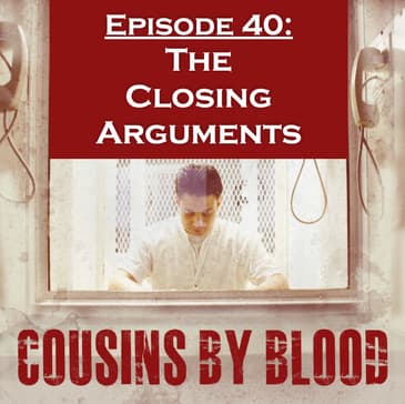 Episode 40: The Closing Arguments