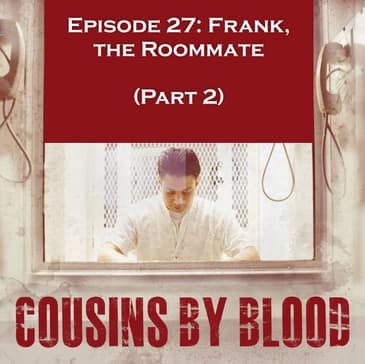 Episode 27: Frank, the Roommate (Part 2)