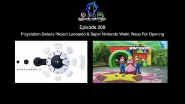 Episode 208 - Playstation Debuts Project Leonardo & Super Nintendo World Preps For Opening
