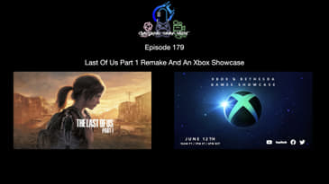Episode 179 - Last Of Us Part 1 Remake And An Xbox Showcase
