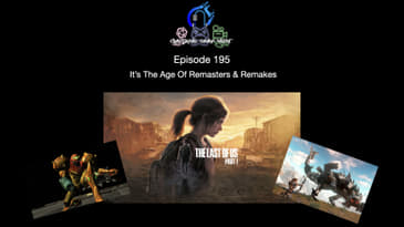 Episode 195 - It's The Age Of Remasters & Remakes