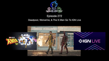 Episode 272 - Deadpool, Wolverine, & The X-Men Go To IGN Live