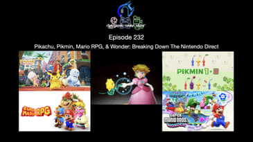 Episode 232 - Pikachu, Pikmin, Mario RPG, & Wonder- Breaking Down The Nintendo Direct