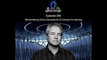 Episode 356 - Remembering Vince Zampella As AI Comes For Gaming