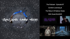 Episode 97 - Content Licensing & The Return Of Nathan Drake With Guest Blazar