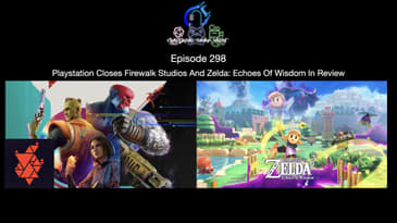 Episode 298 - Playstation Closes Firewalk Studios And Zelda: Echoes Of Wisdom In Review