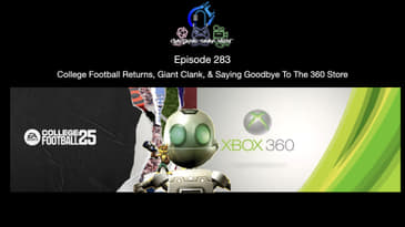 Episode 283 - College Football Returns, Giant Clank, & Saying Goodbye To The 360 Store