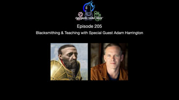 Episode 205 - Blacksmithing & Teaching With Special Guest Adam Harrington