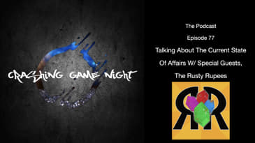 Episode 77 - Talking About The Current State Of Affairs With Special Guests, The Rusty Rupees