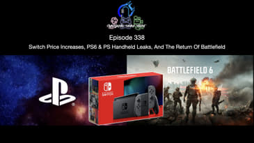 Episode 338 - Switch Price Increases, PS6 & PS Handheld Leaks, And The Return Of Battlefield