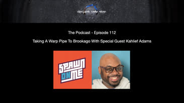Episode 112 - Taking A Warp Pipe To Brookago With Special Guest Kahlief Adams