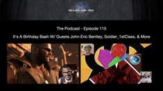 Episode 115 - It's A Birthday Bash With Guests John Eric Bentley, Soldier 1stClass, And More