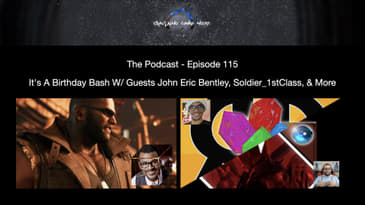 Episode 115 - It's A Birthday Bash With Guests John Eric Bentley, Soldier 1stClass, And More