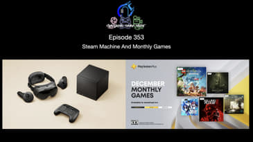 Episode 353 - Steam Machine And Monthly Games