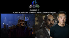 Episode 343 - A Direct, A Ghost, And Turtles With Special Guest Francois Chau