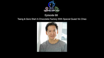 Episode 68 - Tseng & Goro Start A Chocolate Factory With Special Guest Vic Chao