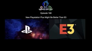 Episode 168 - New Playstation Plus Might Be Better Than E3