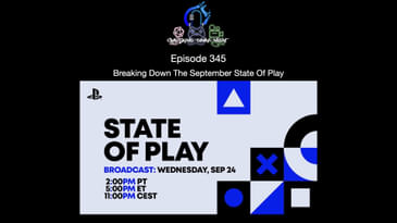 Episode 345 - Breaking Down The September State Of Play