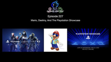 Episode 227 - Mario, Destiny, And The Playstation Showcase