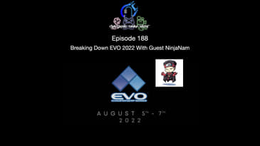 Episode 188 - Breaking Down EVO 2022 With Guest NinjaNam