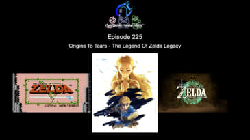 Episode 225 - Origins To Tears: The Zelda Legacy
