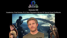 Episode 308 - Academics, Final Fantasy XV, & New Playstation Movies W/ Special Guest ProfNoctis