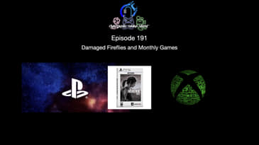 Episode 191 - Damaged Fireflies And Monthly Games