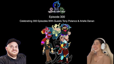 Episode 300 - Celebrating 300 Episodes With Guests Tony Polanco & Arielle Danan
