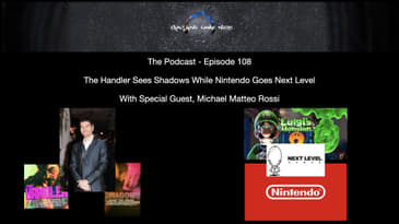 Episode 108 - The Handler See Shadows While Nintendo Goes Next Level W/ Guest, Michael Matteo Rossi