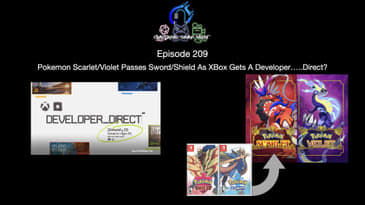 Episode 209 - Pokemon Scarlet/Violet Passes Sword/Shield As XBox Gets A Developer…..Direct?