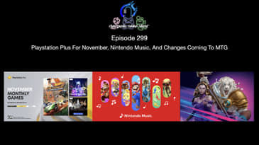 Episode 299 - Playstation Plus For November, Nintendo Music, And Changes Coming To MTG