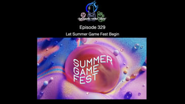 Episode 329 - Let Summer Game Fest Begin
