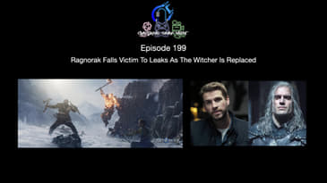 Episode 199 - Ragnorak Falls Victim To Leaks As The Witcher Is Replaced