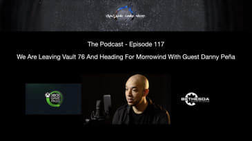 Episode 117 - We Are Leaving Vault 76 And Heading For Morrowind With Guest Danny Peña