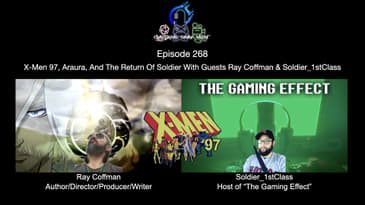 Episode 268 - X-Men 97, Araura, & The Return Of Soldier w/ Guests Ray Coffman & Soldier_1stClass