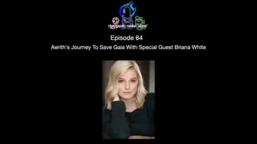Episode 64 - Aerith's Journey To Save Gaia With Special Guest Briana White