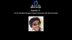 Episode 13 - It’s An Excellent Kingdom Hearts Adventure with Mo Chocolate