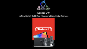 Episode 249 - A New Switch OLED And Nintendo’s Black Friday Promos
