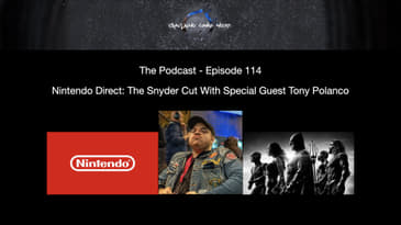 Episode 114 - Nintendo Direct: The Snyder Cut With Special Guest Tony Polanco