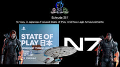 Episode 351 - N7 Day, A Japanese Focused State Of Play, And New Lego Announcements
