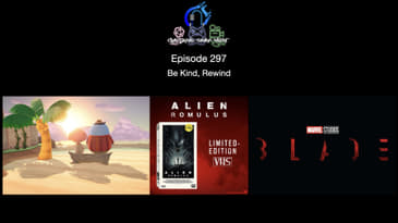 Episode 297 - Be Kind, Rewind