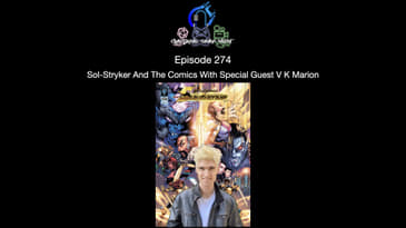 Episode 274 - Sol-Stryker And The Comics With Special Guest V K Marion