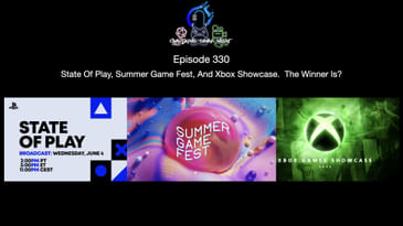 Episode 330 - State Of Play, Summer Game Fest, And Xbox Showcase. The Winner Is?