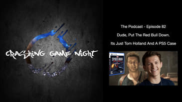 Episode 82 - Dude, Put The Red Bull Down. Its Just Tom Holland And A PS5 Case
